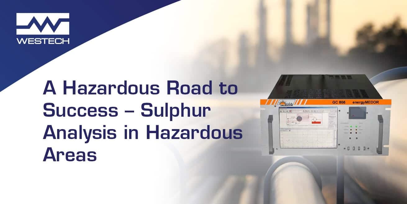 A Hazardous Road to Success Sulphur Analysis in Hazardous Areas